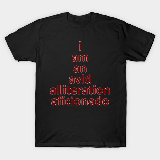 I Am An Avid Alliteration Aficionado, Fun Word Pun Maroon Letters T-Shirt by artfulnotebook